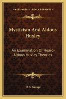 Mysticism And Aldous Huxley: An Examination Of Heard-Aldous Huxley Theories 1432538454 Book Cover