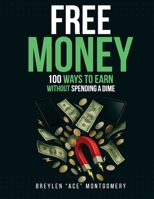 Free Money: 100 Ways To Earn Without Spending Dime B0FLDK3LQJ Book Cover