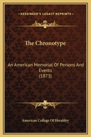 The Chronotype: An American Memorial Of Persons And Events 112073732X Book Cover