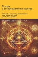 El yoga y el entrelazamiento cuántico: Realidad, percepción y transformación en la sabiduría oriental y en la física cuántica. (ESP- Física Cuántica y ... de Bruno Del Medico en español.) B0FYP54DBC Book Cover