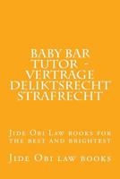 Baby Bar Tutor - Vertrage Deliktsrecht Strafrecht: Jide Obi Law Books for the Best and Brightest 1523820705 Book Cover
