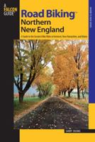 Road Biking Northern New England: A Guide to the Greatest Bike Rides in Vermont, New Hampshire, and Maine (Road Biking Series) 0762738979 Book Cover