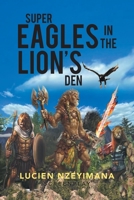 SUPER EAGLES IN THE LION’S DEN: SCREENPLAY 1669826546 Book Cover