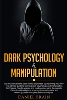 Dark Psychology and Manipulation: Do You Want to Take Back Control of Yourself by Improving Your Life?The Ultimate Guide to Learning Dark Psychology ... to Recognize Mind Control and Defend 1802535926 Book Cover