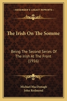 The Irish On The Somme: Being The Second Series Of The Irish At The Front (1916) 1719299099 Book Cover