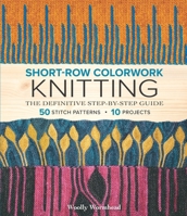 Short-Row Colorwork Knitting: The Definitive Step-by-Step Guide 197004814X Book Cover