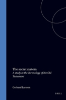 The secret system: A study in the chronology of the Old Testament 9004036679 Book Cover