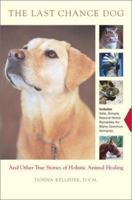 Last Chance Dog, The: And Other True Stories of Holistic Animal Healing 0743223012 Book Cover