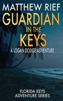 Guardian in the Keys: A Logan Dodge Adventure (Florida Keys Adventure Series Book 16) B0BJ82NSTB Book Cover