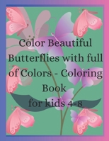 Color Beautiful Butterflies with Full of Colors - Coloring Book For Kids 4-8: Activity Book for Kids B0CKYQB9QJ Book Cover