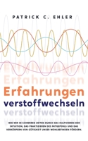 Erfahrungen verstoffwechseln: Wie wir in schweren Zeiten durch das Kultivieren der Intuition, das Praktizieren des Mitgef�hls und das Verk�rpern von G�tigkeit unser Wohlbefinden f�rdern. B09B2ZB6K5 Book Cover