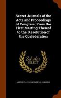 Secret journals of the acts and proceedings of Congress 1178291790 Book Cover