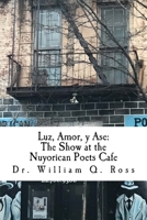 Luz, Amor, y Ase: The Show at the Nuyorican Poets Cafe 1544787111 Book Cover