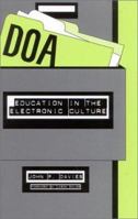 DOA: Education in the Electronic Culture 0810846942 Book Cover