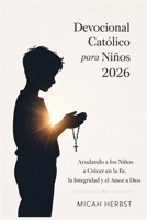 Devocional Católico para Niños 2026: Ayudando a los Niños a Crecer en la Fe, la Integridad y el Amor a Dios (Spanish Edition) B0GCFK26WQ Book Cover