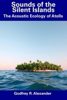 Sounds of the Silent Islands: The Acoustic Ecology of Atolls B0DV54BXV5 Book Cover