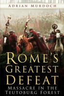 Rome's Greatest Defeat: Massacre in the Teutoburg Forest 0750940166 Book Cover