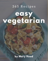 365 Easy Vegetarian Recipes: The Best Easy Vegetarian Cookbook that Delights Your Taste Buds B08GFVLBF4 Book Cover