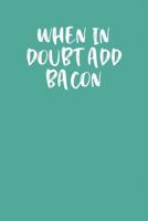 WHEN IN DOUBT ADD BACON: Keto Diet Planner 1799267296 Book Cover