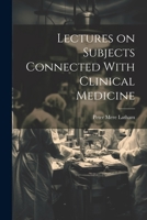 Lectures on Subjects Connected With Clinical Medicine 1022178911 Book Cover