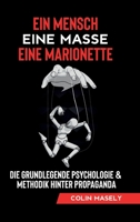 Ein Mensch - Eine Masse - Eine Marionette: Die grundlegende Psychologie & Methodik hinter Propaganda 3347086732 Book Cover