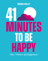 41 Minutes to Be Happy: The 7 PIllars of Happiness 1784886300 Book Cover