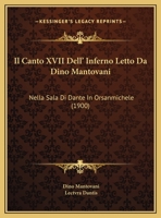 Il Canto XVII Dell' Inferno Letto Da Dino Mantovani: Nella Sala Di Dante In Orsanmichele (1900) 1162482850 Book Cover