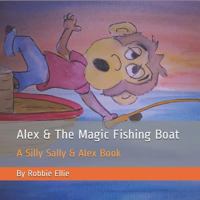 Alex & the Magic Fishing Boat: A Silly Sally & Alex Book 1719984409 Book Cover