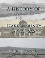 A History Of Izard County, Arkansas 159641281X Book Cover