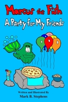 Marcus the Fish: A Party for My Friends B09TDW96L1 Book Cover