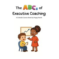The ABCs of Executive Coaching (Cribside Careers) B0GVDX41JJ Book Cover