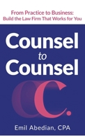 COUNSEL TO COUNSEL: From Practice to Business | Build the Law Firm That Works for You 1960299786 Book Cover