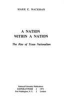 A Nation Within a Nation: The Rise of Texas Nationalism (Series in American Studies) 0804691312 Book Cover