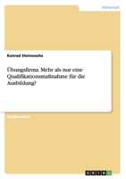 �bungsfirma. Mehr als nur eine Qualifikationsma�nahme f�r die Ausbildung? 3656866996 Book Cover