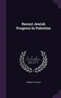 Recent Jewish Progress in Palestine... 1346891508 Book Cover