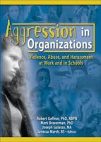 Aggression in Organizations: Violence, Abuse, and Harassment at Work and in Schools 0789028425 Book Cover