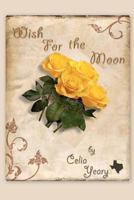 Wish for the Moon 1507625634 Book Cover