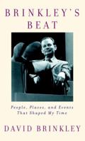 Brinkley's Beat: People, Places, and Events That Shaped My Time 0375406441 Book Cover
