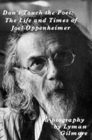 Don't Touch the Poet: The Life and Times of Joel Oppenheimer : A Biography 1883689643 Book Cover
