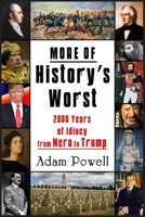 More of History’s Worst: 2000 Years of Idiocy from Nero to Trump 1944297669 Book Cover