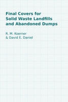Final Covers for Solid Waste Landfills and Abandoned Dumps 0784402612 Book Cover