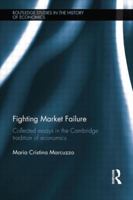 Fighting Market Failure: Collected Essays in the Cambridge Tradition of Economics 1138807281 Book Cover