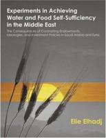 Experiments in Achieving Water and Food Self-Sufficiency in the Middle East: The Consequences of Contrasting Endowments, Ideologies, and Investment Po 1581122985 Book Cover