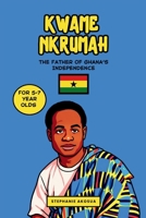 Kwame Nkrumah: The Father of Ghana’s Independence (African History Book for Kids) B0G1ND6ZL8 Book Cover