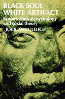 Black Soul, White Artifact: Fanon's Clinical Psychology and Social Theory 0521520258 Book Cover