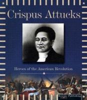 Crispus Attucks (Heroes of the American Revolution) 1595152180 Book Cover