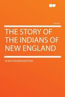 The Story Of The Indians Of New England 0548663149 Book Cover