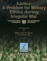 Justice: A Problem for Military Ethics During Irregular War 1480023442 Book Cover
