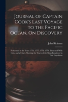 Journal of Captain Cook's Last Voyage to the Pacific Ocean, On Discovery: Performed in the Years 1776, 1777, 1778, 1779. Illustrated With Cuts, and a 1016115121 Book Cover