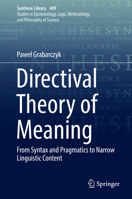 Directival Theory of Meaning: From Syntax and Pragmatics to Narrow Linguistic Content (Synthese Library) 3030187810 Book Cover